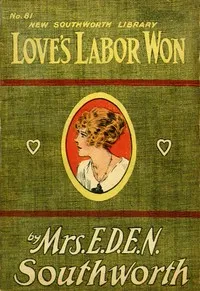 Love's labor won — Emma Dorothy Eliza Nevitte Southworth cover