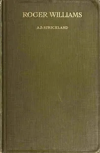 Roger Williams, Prophet and Pioneer of Soul-Liberty — Arthur Barsazou Strickland cover