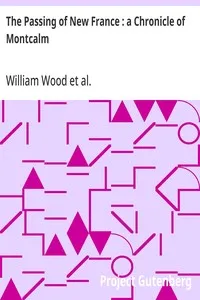 The Passing of New France : a Chronicle of Montcalm — William Wood cover