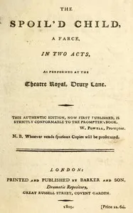 The spoil'd child: A farce, in two acts, as performed at the Theatre Royal, Drury Lane — Isaac Bickerstaff cover
