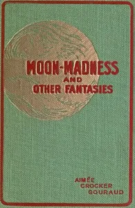 Moon-madness, and other fantasies — Aimée Crocker Gouraud cover