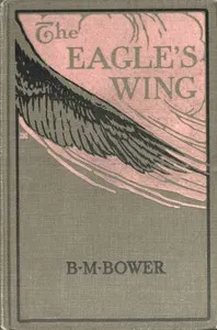 The eagle's wing: A story of the Colorado — B. M. Bower cover