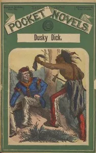 Dusky Dick: or, Old Toby Castor's great campaign: A story of the last Sioux outbreak — Jos. E. (Joseph Edward) Badger cover