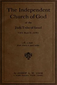 The Independent Church of God of the Juda Tribe of Israel: The Black Jews: As a fade from black to pure white — Allan Wilson Cook cover
