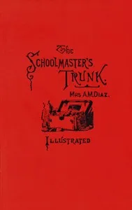The schoolmaster's trunk, containing papers on home-life in Tweenit cover