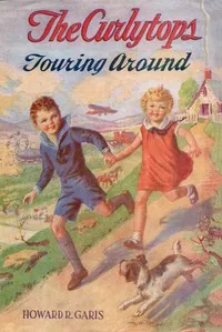 The Curlytops touring around; or, The missing photograph albums — Howard Roger Garis cover