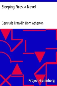 Sleeping Fires: a Novel — Gertrude Franklin Horn Atherton cover