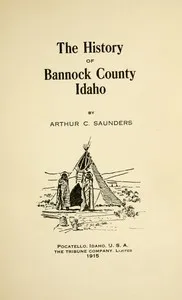 The history of Bannock County, Idaho — A. C. (Arthur Charles) Saunders cover