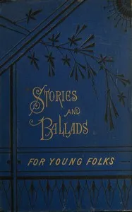 Stories and ballads for young folks — Ellen Tracy Alden cover