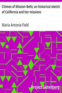 Chimes of Mission Bells; an historical sketch of California and her missions — Maria Antonia Field cover