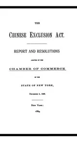 The Chinese Exclusion Act: Report and Resolutions Adopted by the Chamber of Commerce of the State of New York — New York Chamber of Commerce cover