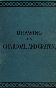 Drawing in charcoal and crayon for the use of students and schools — Frank Fowler cover