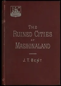 The ruined cities of Mashonaland: Being a record of excavation and exploration in 1891 — J. Theodore (James Theodore) Bent cover