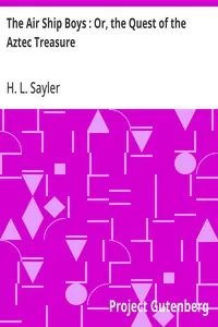 The Air Ship Boys : Or, the Quest of the Aztec Treasure — H. L. (Harry Lincoln) Sayler cover