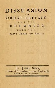A dissuasion to Great-Britain and the colonies, from the slave trade to Africa — James Swan cover
