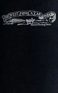 The West from a car window — Richard Harding Davis cover