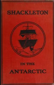 Shackleton in the Antarctic: Being the story of the British Antarctic expedition, 1907-1909 cover