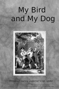 My bird and my dog: A tale for youth cover