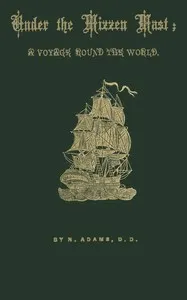 Under the mizzen mast: A voyage round the world — Nehemiah Adams cover
