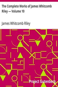 The Complete Works of James Whitcomb Riley — Volume 10 — James Whitcomb Riley cover