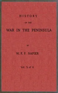 History of the war in the Peninsula and in the south of France from the year 1807 to the year 1814, vol. 5 — William Francis Patrick Napier cover