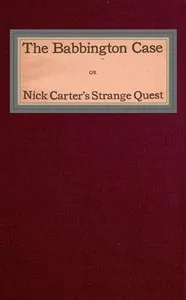 The Babbington case; Or, Nick Carter's strange quest — Nicholas (House name) Carter cover