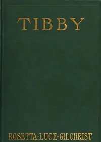 Tibby: A novel dealing with psychic forces and telepathy — Rosetta Luce Gilchrist cover