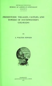 Prehistoric villages, castles, and towers of southwestern Colorado — Jesse Walter Fewkes cover