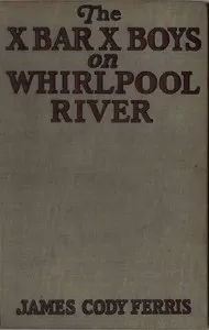 The X Bar X boys on Whirlpool River — James Cody Ferris cover
