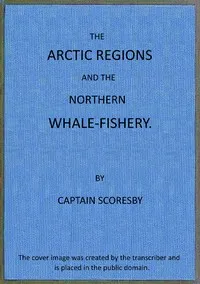 The Arctic regions and the northern whale-fishery cover