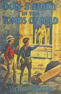 Don Sturdy in the tombs of gold; or, The old Egyptian's great secret — Victor Appleton cover