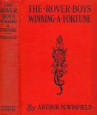 The Rover Boys winning a fortune; or, Strenuous days ashore and afloat cover