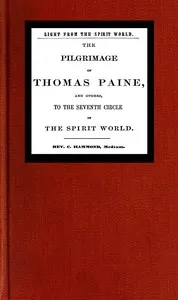 Light from the spirit world: The pilgrimage of Thomas Paine and others to the seventh circle in the spirit world — C. (Charles) Hammond cover