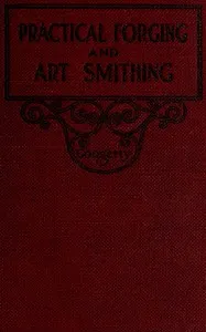 Practical forging and art smithing — Thomas F. (Thomas Francis) Googerty cover