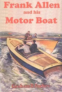 Frank Allen and his motor boat; or, Racing to save a life — Graham B. Forbes cover
