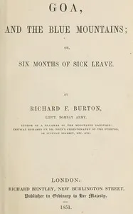 Goa and the Blue Mountains; or, Six months of sick leave — Richard Francis, Sir Burton cover