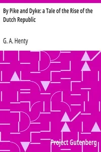 By Pike and Dyke: a Tale of the Rise of the Dutch Republic — G. A. (George Alfred) Henty cover