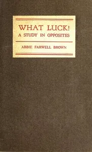 What luck! A study in opposites — Abbie Farwell Brown cover