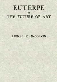 Euterpe; or, The future of art — Lionel R. (Lionel Roy) McColvin cover