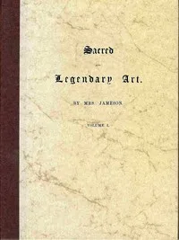 Sacred and legendary art, volume 1 (of 2): Containing legends of the angels and archangels, the evangelists, the Apostles, the doctors of the church, and St. Mary magdalene, as represented in the fine arts. — Mrs. (Anna) Jameson cover