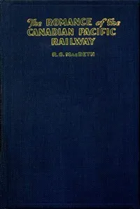 The romance of the Canadian Pacific Railway — R. G. (Roderick George) MacBeth cover