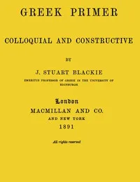 Greek primer, colloquial and constructive — John Stuart Blackie cover