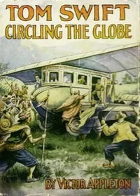 Tom Swift circling the globe; or, The daring cruise of the Air Monarch — Victor Appleton cover