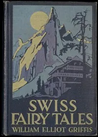 Swiss Fairy Tales — William Elliot Griffis cover