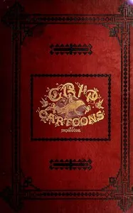 The Grip cartoons: vols. I & II, May 1873 to May 1874 — J. W. (John Wilson) Bengough cover