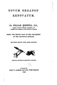 Novum organon renovatum: Being the second part of the philosophy of the inductive sciences — William Whewell cover