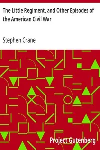 The Little Regiment, and Other Episodes of the American Civil War — Stephen Crane cover