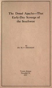 The dread Apache: That early-day scourge of the Southwest — Merrill Pingree Freeman cover