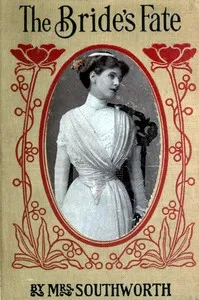 The bride's fate: The sequel to "The changed brides" — Emma Dorothy Eliza Nevitte Southworth cover