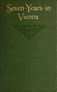 Seven years in Vienna (August, 1907-August, 1914), a record of intrigue — Anonymous cover